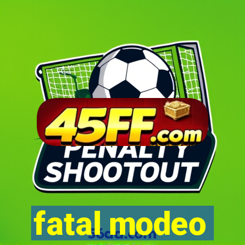 fatal modeo